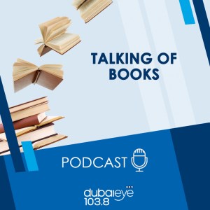 Talking of Books on Dubai Eye 103.8