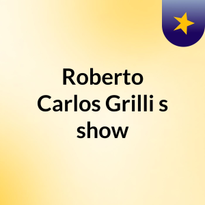 Roberto Carlos Grilli's show
