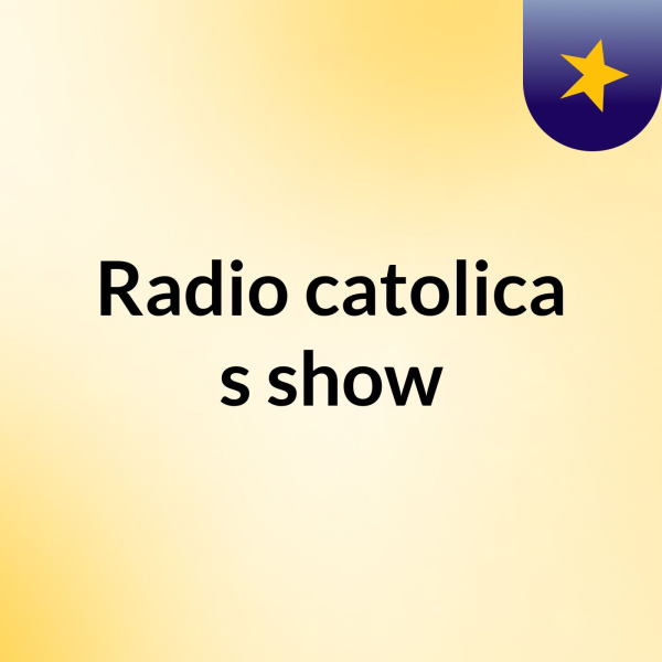 Radio catolica's show Listen to Podcasts On Demand Free TuneIn