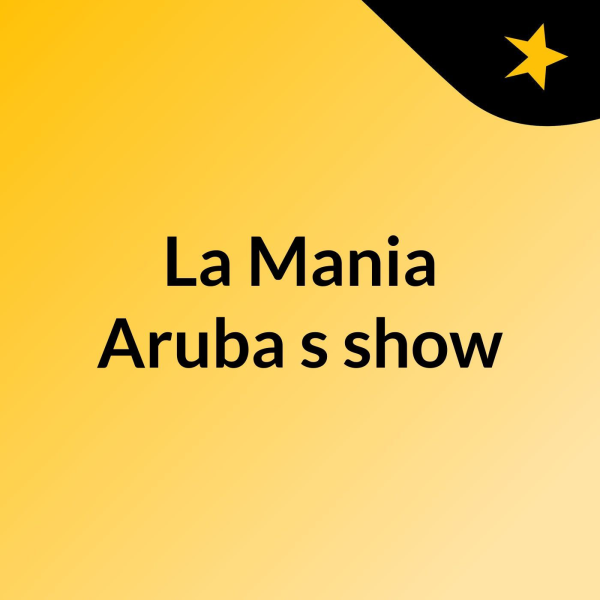 La Mania Aruba's show Listen to Podcasts On Demand Free TuneIn