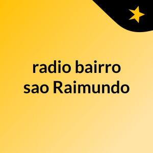radio bairro sao Raimundo