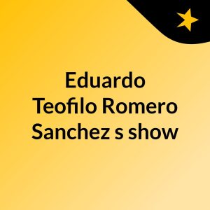 Eduardo Teofilo Romero Sanchez's show