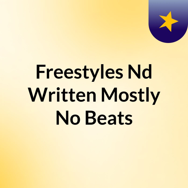 Freestyles Nd Written Mostly No Beats Listen to Podcasts On Demand Free TuneIn