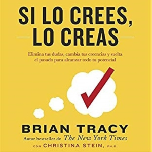 Si lo crees, lo creas - Brian tracy