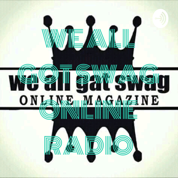 WE ALL GOT SWAG ONLINE RADIO Listen to Podcasts On Demand Free TuneIn