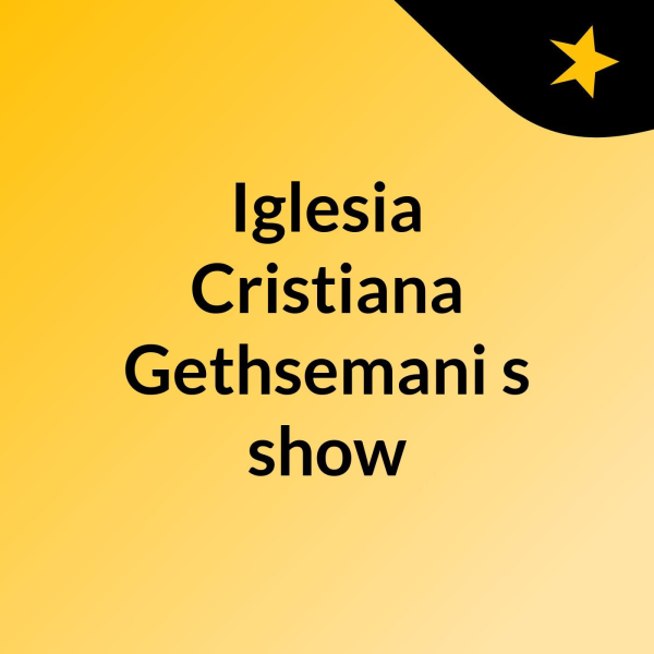 Iglesia Cristiana Gethsemani's show Listen to Podcasts On Demand Free