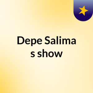 Episode 3 - Depe Salima's show