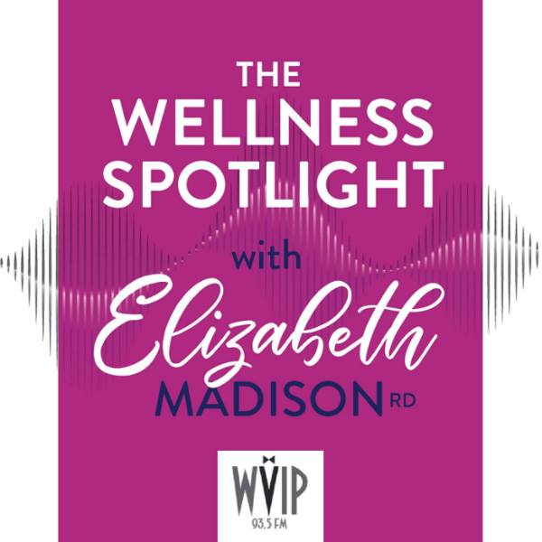 The Wellness Spotlight with Elizabeth Madison, Registered Dietitian