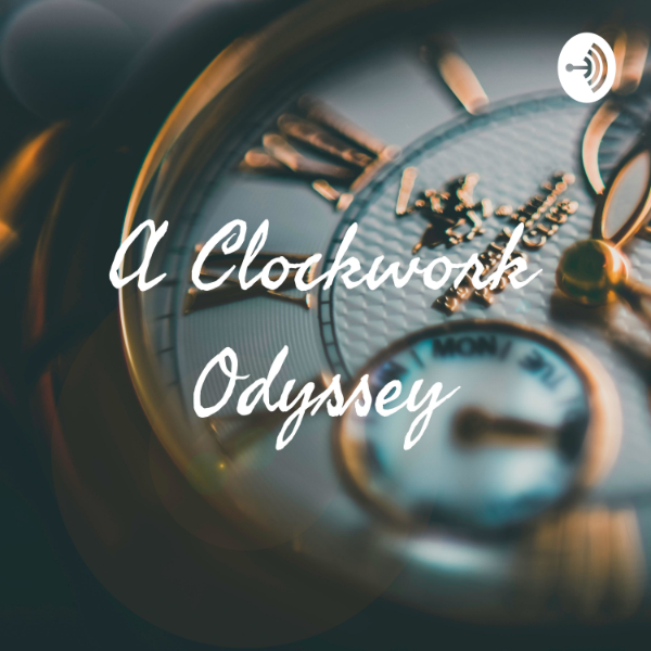 A Clockwork Odyssey Listen to Podcasts On Demand Free TuneIn