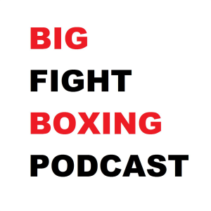 Big Fight Boxing Podcast