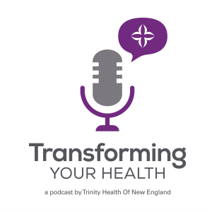 Transforming Your Health a podcast by Trinity Health Of New England-logo
