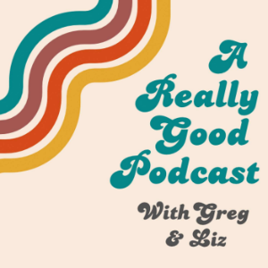 A Really Good Podcast with Greg & Liz-logo
