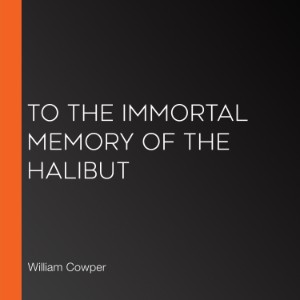To The Immortal Memory of the Halibut