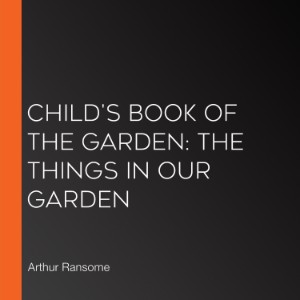 Child's Book of the Garden: The Things in Our Garden
