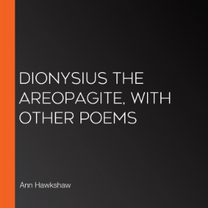Dionysius the Areopagite, with other poems