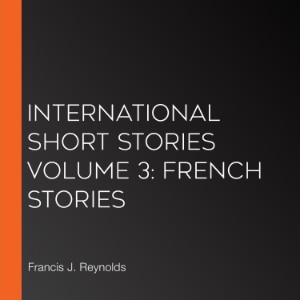 International Short Stories Volume 3: French Stories