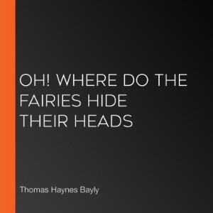 Oh! Where do the Fairies Hide Their Heads