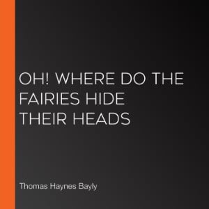 Oh! Where do the Fairies Hide Their Heads