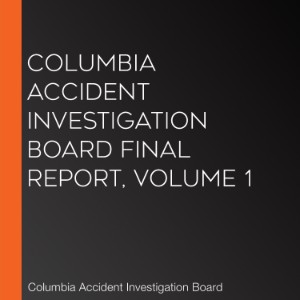 Columbia Accident Investigation Board Final Report, Volume 1