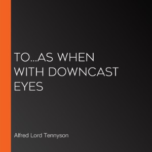 To...As when with downcast eyes