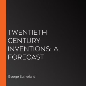 Twentieth Century Inventions: A Forecast