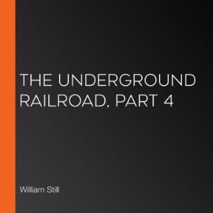 The Underground Railroad, Part 4