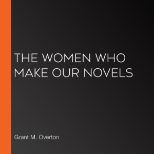 The Women Who Make Our Novels