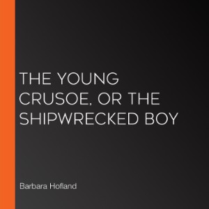 The Young Crusoe, or The Shipwrecked Boy
