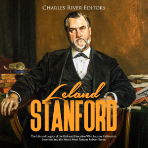 Leland Stanford: The Life and Legacy of the Railroad Executive Who Became California's Governor and the West's Most Famous Robber Baron-logo