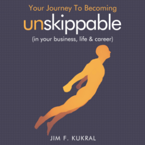 Your Journey To Becoming Unskippable (in your business, life & career)