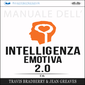 Manuale dell`Intelligenza Emotiva 2.0 di Travis Bradberry, Jean Greaves, Patrick Lencion