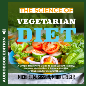 The Science of Vegetarian Diet: A Simple Beginner's Guide to Lose Weight Rapidly, Improve Metabolism & Reduce the Risk of Diabetes, Stroke and Obesity