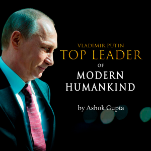 Vladimir Putin - Top Leader of Modern Humankind