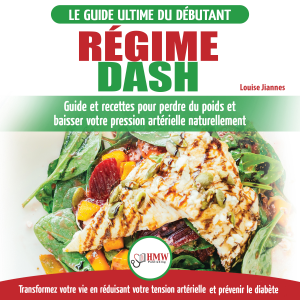 Régime Dash: Guide de régime pour les débutants pour réduire la pression artérielle, l'hypertension et des recettes éprouvées pour la perte de poids (Livre en Français / Régime Dash French Book)