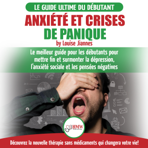 Arrêter L'anxiété Et Crises De Panique: Guide Sans Médicaments Pour Les Débutants Pour Mettre Fin Et Surmonter La Dépression, L’anxiété Sociale Et Les Pensées Négatives
