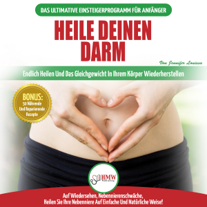 Heile Deinen Darm: Ernährungsratgeber Für Anfänger: Ernährung Zur Heilung Ihres Undichten Darms - Endlich Wieder Das Gleichgewicht In Ihrem Körper Herstellen + 50 Reparierende Rezepte