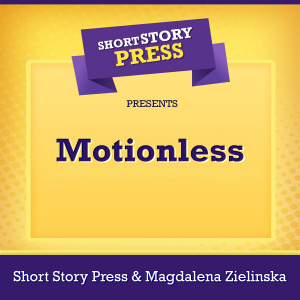 Short Story Press Presents Motionless