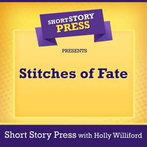 Short Story Press Presents Stitches of Fate