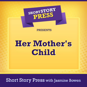 Short Story Press Presents Her Mother's Child
