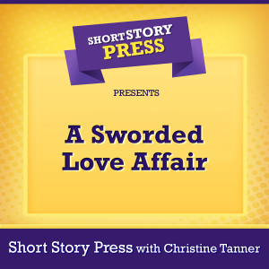 Short Story Press Presents A Sworded Love Affair