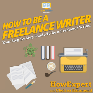 How To Be A Freelance Writer