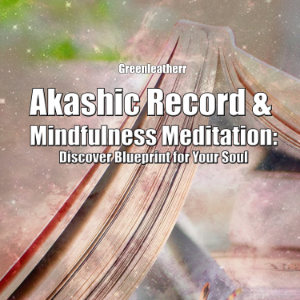 Akashic Record & Mindfulness Meditation: Discover Blueprint for Your Soul