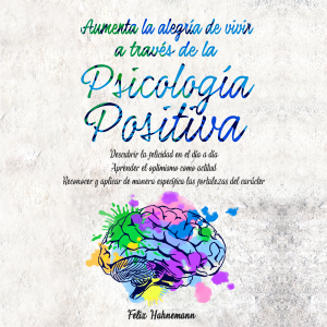 Aumenta la alegría de vivir a través de la Psicología Positiva
