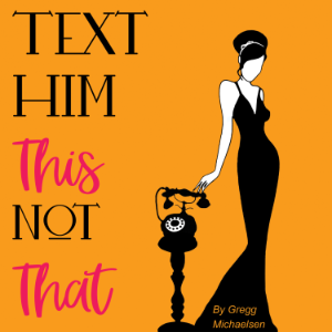 Text Him This Not That