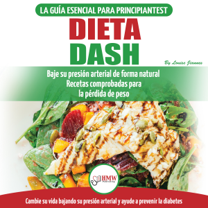 Dieta Dash: Guía De Dieta Para Principiantes Para Reducir La Presión Arterial, La Hipertensión Y Recetas Probadas Para La Pérdida De Peso (Libro En Español  / Dash Diet Spanish Book)