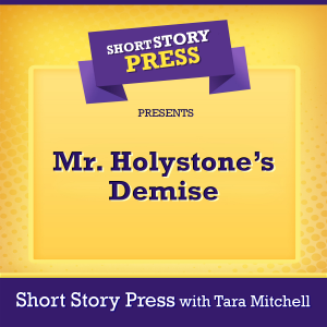 Short Story Press Presents Mr. Holystone’s Demise