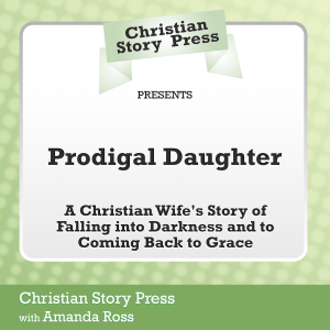 Christian Story Press Presents Prodigal Daughter