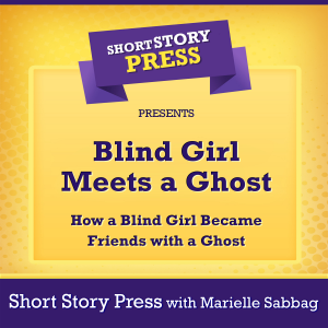 Short Story Press Presents Blind Girl Meets a Ghost