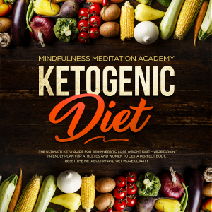 Ketogenic Diet: The Ultimate Keto Guide for Beginners to lose Weight fast – Vegetarian Friendly Plan for Athletes and Women to get a Perfect Body, reset the Metabolism and get more clarity