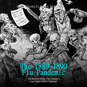 The 1889-1890 Flu Pandemic: The History of the 19th Century’s Last Major Global Outbreak